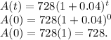 A(t)=728(1+0.04)^t\\A(0)=728(1+0.04)^0\\A(0)=728(1)=728.