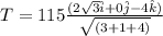 T = 115\frac{(2\sqrt3 \hat i + 0 \hat j - 4\hat k)}{\sqrt{(3 + 1 + 4)}}