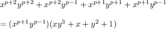 x^{p+2}y^{p+2}+x^{p+2}y^{p-1}+x^{p+1}y^{p+1}+x^{p+1}y^{p-1}\\\\=(x^{p+1}y^{p-1})(xy^{3}+x+y^{2}+1)