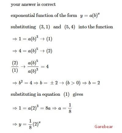 Check my work?  write the formula for an exponential graph that crosses (3,1) and (5,4) i got 1/8(2)