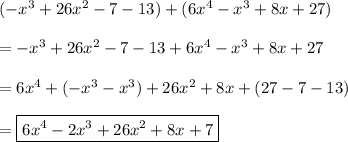 (-x^3+26x^2-7-13)+(6x^4-x^3+8x+27)\\\\=-x^3+26x^2-7-13+6x^4-x^3+8x+27\\\\=6x^4+(-x^3-x^3)+26x^2+8x+(27-7-13)\\\\=\boxed{6x^4-2x^3+26x^2+8x+7}