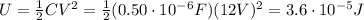 U= \frac{1}{2}CV^2 =  \frac{1}{2}(0.50 \cdot 10^{-6} F)(12 V)^2=3.6 \cdot 10^{-5} J