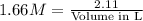 1.66 M=\frac{2.11}{\text {Volume in L}}