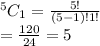 ^5C_1=\frac{5!}{(5-1)!1!}\\=\frac{120}{24}=5