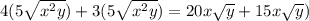 4(5 \sqrt{ {x}^{2}y } ) + 3(5 \sqrt{ {x}^{2} y} ) = 20 x\sqrt{y} + 15 x  \sqrt{y}  )