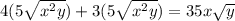 4(5 \sqrt{ {x}^{2}y } ) + 3(5 \sqrt{ {x}^{2} y} ) = 35x\sqrt{y}