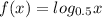 f(x) = log_{0.5} x