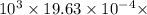 10^3\times 19.63\times 10^{-4}\times