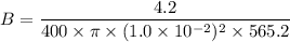 B=\dfrac{4.2}{400\times\pi\times(1.0\times10^{-2})^2\times 565.2}