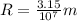 R = \frac{3.15}{10^7} m