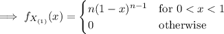 \implies f_{X_{(1)}}(x)=\begin{cases}n(1-x)^{n-1}&\text{for }0
