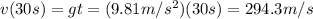 v(30 s)=gt=(9.81 m/s^2)(30 s)=294.3 m/s