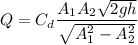 Q=C_d\dfrac{A_1A_2\sqrt{2gh}}{\sqrt{A_1^2-A_2^2}}