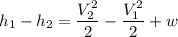 h_1-h_2=\dfrac{V_2^2}{2}-\dfrac{V_1^2}{2}+w