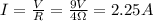 I= \frac{V}{R}= \frac{9 V}{4 \Omega}=2.25 A
