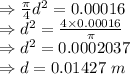 \Rightarrow \frac{\pi}{4}d^2=0.00016\\\Rightarrow d^2=\frac{4\times 0.00016}{\pi}\\\Rightarrow d^2=0.0002037\\\Rightarrow d=0.01427\ m