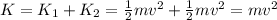 K=K_1 +K_2 = \frac{1}{2}mv^2+\frac{1}{2}mv^2=mv^2