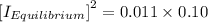 \left[I_{Equilibrium} \right]^2=0.011\times 0.10