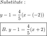 Substitute:\\\\y-1=\dfrac{4}{5}(x-(-2))\\\\\boxed{B.\ y-1=\dfrac{4}{5}(x+2)}