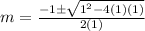 m=\frac{-1\pm \sqrt{1^2-4(1)(1)}}{2(1)}