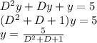 D^2y+Dy+y=5\\(D^2+D+1)y=5\\y=\frac{5}{D^2+D+1}