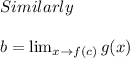 \\\\Similarly\\\\b=\lim_{x\rightarrow f(c)}g(x)