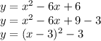 y=x^2-6x+6\\y=x^2-6x+9-3\\y=(x-3)^2-3