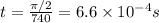 t = \frac{\pi/2}{740} = 6.6 \times 10^{-4} s