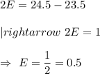 2E=24.5-23.5\\\\|rightarrow\ 2E=1\\\\\Rightarrow\ E=\dfrac{1}{2}=0.5