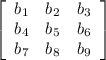 \left[\begin{array}{ccc}b_1&b_2&b_3\\b_4&b_5&b_6\\b_7&b_8&b_9\end{array}\right]