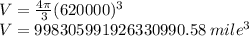 V=\frac{4\pi}{3} (620000)^3\\ V=998305991926330990.58\;mile^3