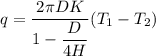 q=\dfrac{2\pi DK}{1-\dfrac{D}{4H}}(T_1-T_2)