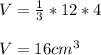 V=\frac{1}{3}*12*4\\  \\  V=16cm^{3}