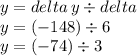 y = delta \: y \div delta \\ y = (- 148) \div 6 \\ y = ( - 74) \div 3