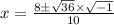 x = \frac{8 \± \sqrt{36} \times \sqrt{-1}}{10}