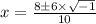 x = \frac{8 \± 6 \times \sqrt{-1}}{10}