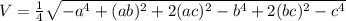 V =  \frac{1}{4}  \sqrt{-a^{4} + (ab)^2 + 2(ac)^2 - b^4 + 2(bc)^2 - c^4 }