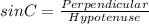 sinC =\frac{Perpendicular}{Hypotenuse}