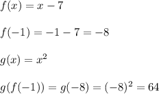 f(x)=x-7\\\\f(-1)=-1-7=-8\\\\g(x)=x^2\\\\g(f(-1))=g(-8)=(-8)^2=64