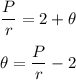 \dfrac{P}{r}=2+\theta\\\\ \theta=\dfrac{P}{r}-2