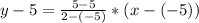 y-5=\frac{5-5}{2-(-5)}*(x-(-5))