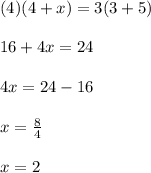 (4)(4+x)=3(3+5)\\\\16+4x=24\\\\4x=24-16\\\\x=\frac{8}{4}\\\\x=2