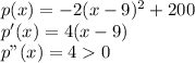 p(x)=-2(x-9)^2+200\\p'(x) =4(x-9)\\p"(x)=40