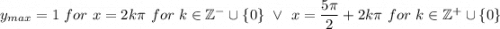 y_{max}=1\ for\ x=2k\pi\ for\ k\in\mathbb{Z^-}\cup\{0\}\ \vee\ x=\dfrac{5\pi}{2}+2k\pi\ for\ k\in\mathbb{Z^+}\cup\{0\}