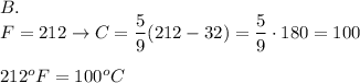 B.\\F=212\to C=\dfrac{5}{9}(212-32)=\dfrac{5}{9}\cdot180=100\\\\212^oF=100^oC
