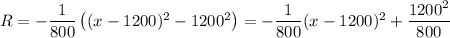 R=-\dfrac1{800}\left((x-1200)^2-1200^2\right)=-\dfrac1{800}(x-1200)^2+\dfrac{1200^2}{800}