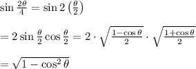 \sin{ \frac{2\theta}{4}} =\sin{2\left( \frac{\theta}{2} \right)} \\  \\ =2\sin{\frac{\theta}{2}}\cos{\frac{\theta}{2}}=2\cdot \sqrt{\frac{1-\cos{\theta}}{2}} \cdot \sqrt{\frac{1+\cos{\theta}}{2}}  \\  \\ =\sqrt{1-\cos^2\theta}