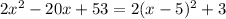 2x^2-20x+53=2(x-5)^2+3