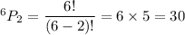 ^6P_2=\dfrac{6!}{(6-2)!}=6\times5=30