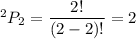 ^2P_2=\dfrac{2!}{(2-2)!}=2